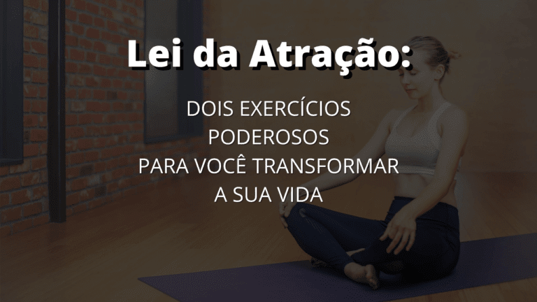 Lei da Atração – Dois Exercícios Poderosos Para Transformar a Sua Vida ...