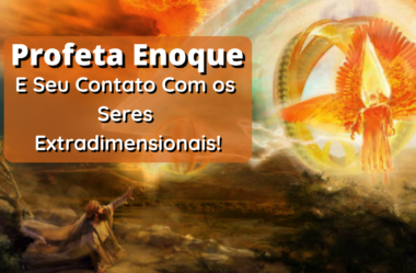 Profeta Enoque e Seu Contato Com os Seres Extradimensionais!