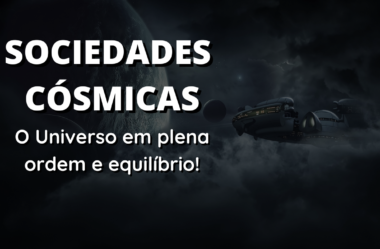 Sociedades Cósmicas: O Universo em Plena Ordem e Equilíbrio