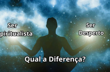 Qual A Diferença Entre Ser Espiritualista e Desperto? Entenda lendo este artigo!