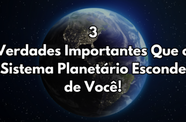 3 Verdades Importantes Que o Sistema Planetário Esconde de Você!