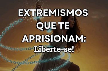 Direita x Esquerda: Extremismos Que Te Aprisionam – Liberte-se!